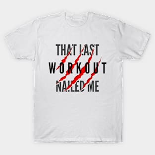 That Last Workout Nailed Me T-Shirt